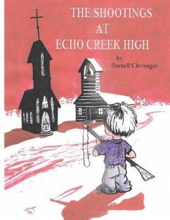 The Shootings at Echo Creek High - Clevenger, Darnell