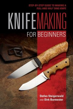 Knifemaking for Beginners: Step-By-Step Guide to Making a Full and Half Tang Knife - Steigerwald, Stefan; Burmester, Dirk