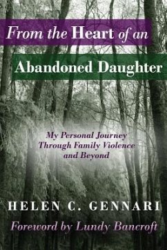 From the Heart of an Abandoned Daughter: My Personal Journey Through Family Violence and Beyond - Gennari, Helen C.