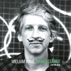 Wahlgesänge (Live In Köln) - Wahl,William