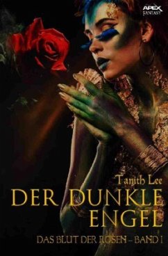 DER DUNKLE ENGEL - DAS BLUT DER ROSEN I - Lee, Tanith