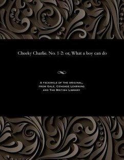 Cover Cheeky Charlie. No. 1-2: Or, What a Boy Can Do