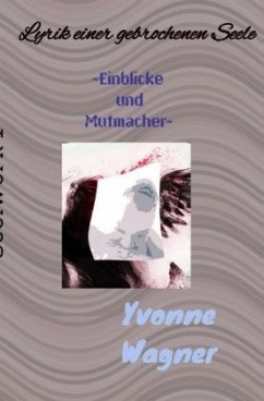 Lyrik einer gebrochenen Seele - Wagner, Yvonne