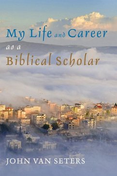 My Life and Career as a Biblical Scholar - Seters, John Van