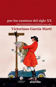 Por los caminos del siglo XX : obra periodística olvidada, 1914-1963 - García Martí, Victoriano