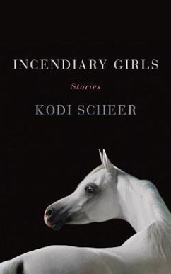 Incendiary Girls: Stories - Scheer, Kodi