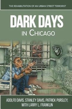 Dark Days In Chicago: The Rehabilitation of an Urban Street Terrorist - Pursley, Patrick; Davis, Stanley