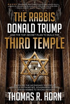 The Rabbis, Donald Trump, and the Top-Secret Plan to Build the Third Temple - Horn, Thomas R.