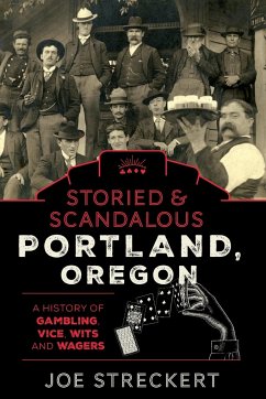 Storied & Scandalous Portland, Oregon - Streckert, Joe