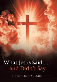 What Jesus Said . . . and Didn't Say - Carlson, Glenn C.