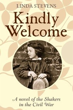Kindly Welcome: A Novel of the Shakers in the Civil War: Volume 1 - Stevens, Linda