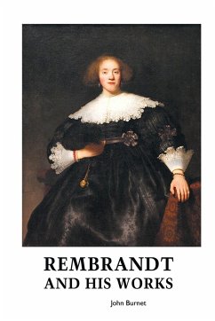 REMBRANDT AND HIS WORKS - Burnet, John