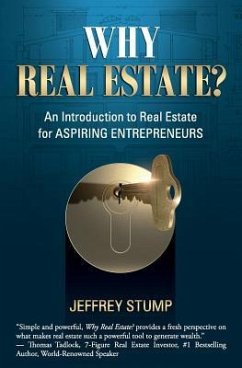 Why Real Estate?: An Introduction to Real Estate for Aspiring Entrepreneurs - Stump, Jeffrey