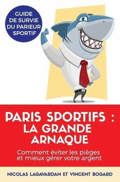 Paris Sportifs, La Grande Arnaque: Comment - Bogard, Vincent; Lagavardan, Nicolas