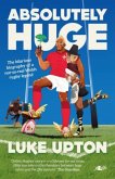 Absolutely Huge - The Hilarious Biography of a Not-So-Real Welsh Rugby Legend