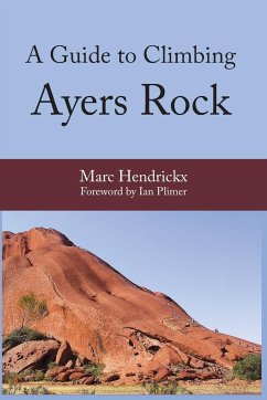 A Guide to Climbing Ayers Rock - Hendrickx, Marc