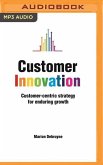 Customer Innovation: Customer-Centric Strategy for Enduring Growth