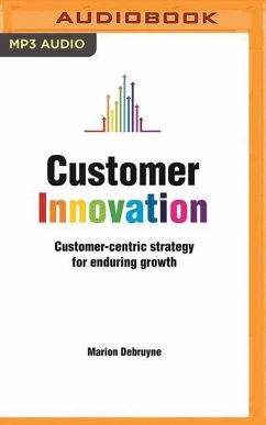 Customer Innovation: Customer-Centric Strategy for Enduring Growth - Debruyne, Marion