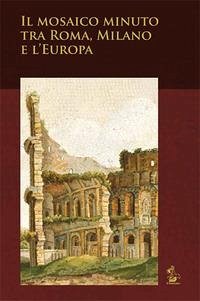 Cover Il mosaico minuto tra Roma, Milano e l'Europa