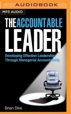 The Accountable Leader: Developing Effective Leadership Through Managerial Accountability - Dive, Brian