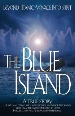 The Blue Island: Beyond Titanic--Voyage Into Spirit - Stead, William Thomas; Stead, Estelle; Burley, Philip