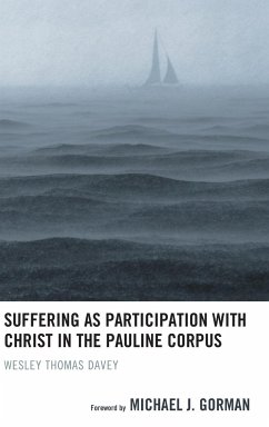 Suffering as Participation with Christ in the Pauline Corpus - Davey, Wesley Thomas