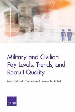 Military and Civilian Pay Levels, Trends, and Recruit Quality - Hosek, James; Asch, Beth J; Mattock, Michael G