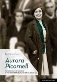 Aurora Picornell : feminismo, comunismo y memoria republicana en el siglo XX