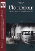 L' io criminale. La psichiatria forense nella prospettiva psicoanalitica L' io criminale. La psichiatria forense nella prospettiva psicoanalitica