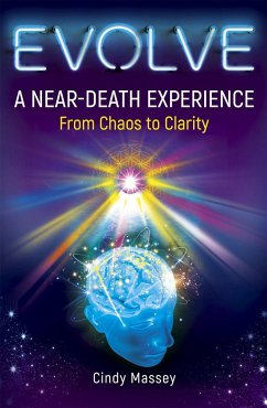 Evolve: A Near-Death Experience from Chaos to Clarity - Massey, Cindy