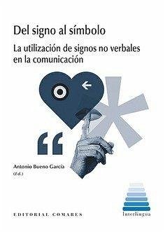 Del signo al símbolo : la utilización de signos no verbales en la comunicación - Bueno García, Antonio