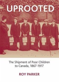 Uprooted: The Shipment of Poor Children to Canada, 1867-1917 - Parker, Roy