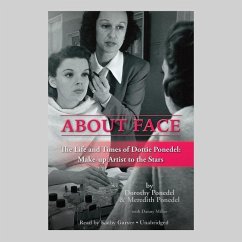 About Face: The Life and Times of Dottie Ponedel: Make-Up Artist to the Stars - Ponedel, Dorothy; Ponedel, Meredith