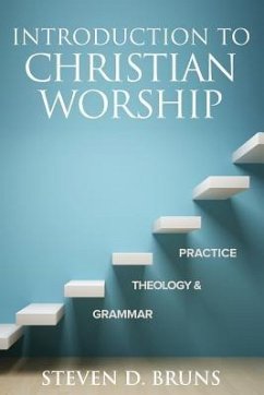 Introduction to Christian Worship: Grammar, Theology, and Practice - Bruns, Steven D.