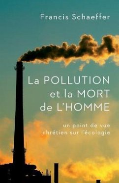 La Pollution Et La Mort de l'Homme: Un Point de Vue Chr - Schaeffer, Francis