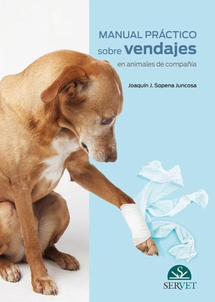 Manual Práctico Sobre Vendajes En Animales de Compañía Manual Práctico Sobre Vendajes En Animales de Compañía