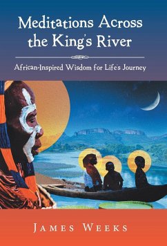 Meditations Across the King's River: African-Inspired Wisdom for Life's Journey - Weeks, James