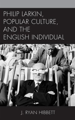 Philip Larkin, Popular Culture, and the English Individual - Hibbett, J. Ryan