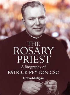 The Rosary Priest: A Biography of Patrick Peyton CSC - Mulligan, Tom
