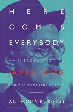 Here Comes Everybody: An Introduction to James Joyce for the Ordinary Reader - Burgess, Anthony