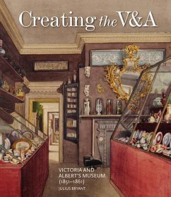 Creating the V&a: Victoria and Albert's Museum (1851-1861) - Bryant, Julius