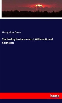 The leading business men of Willimantic and Colchester - Bacon, George F.