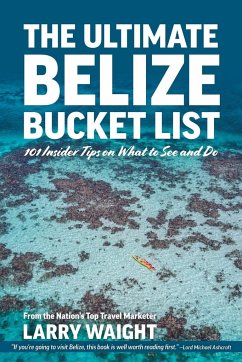 The Ultimate Belize Bucket List - Waight, Larry