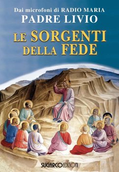 Le sorgenti della fede - Fanzaga, Livio Le sorgenti della fede - Fanzaga, Livio