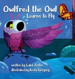 Owlfred the Owl Learns to Fly - Foster, Caleb