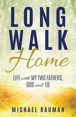 Long Walk Home: Life with My Two Fathers, God and Ed - Bauman, Michael