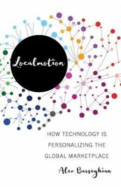 Localmotion: How Technology Is Personalizing the Global Marketplace - Barseghian, Alex