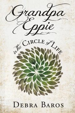 GRANDPA EPPIE in the Circle of Life - Baros, Debra