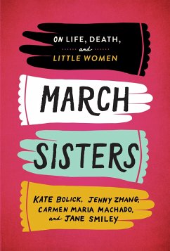 March Sisters: On Life, Death, and Little Women: A Library of America Special Publication - Bolick, Kate; Zhang, Jenny; Machado, Carmen Maria