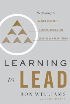 Learning to Lead: The Journey to Leading Yourself, Leading Others, and Leading an Organization - Williams, Ron
